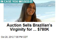 Auction Sells Brazilian&#39;s Virginity for ... $780K