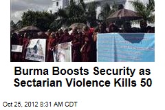 Burma Boosts Security as Sectarian Violence Kills 50