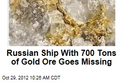 Russian Ship With 700 Tons of Gold Ore Goes Missing