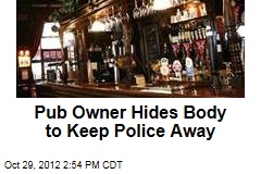 Pub Owner Hides Body to Keep Police Away