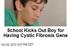 School Kicks Out Boy for Having Cystic Fibrosis Gene