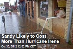 Sandy Likely to Cost More Than Hurricane Irene