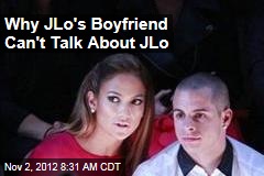 Why JLo&#39;s Boyfriend Can&#39;t Talk About JLo
