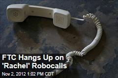 FTC Hangs Up on &#39;Rachel&#39; Robocalls