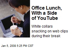 Office Lunch, With a Side of YouTube