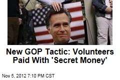 New Boost for the GOP: &#39;Secret Money&#39; Volunteers