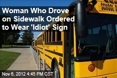 Woman Who Drove on Sidewalk Ordered to Wear &#39;Idiot&#39; Sign