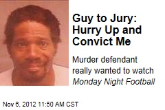 Guy to Jury: Hurry Up and Convict Me