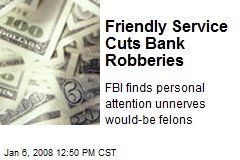 Friendly Service Cuts Bank Robberies