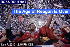 The Age of Reagan Is Over