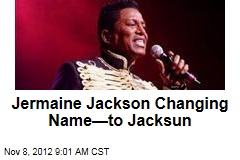 Jermaine Jackson Changing Name&mdash;to Jacksun