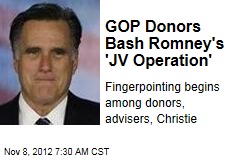 Top GOP Donors Blame Romney&#39;s &#39;JV Operation&#39;