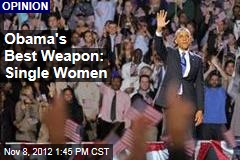 Obama&#39;s Best Weapon: Single Women