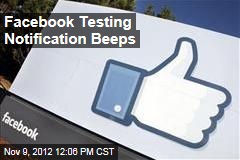 Facebook Testing Notificaction Beeps