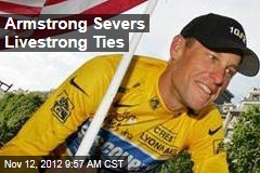 Armstrong Severs Livestrong Ties