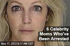 6 Celebrity Moms Who&#39;ve Been Arrested