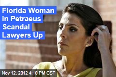 Florida Woman in Petraeus Scandal Lawyers Up