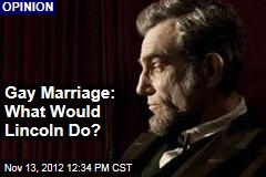 Gay Marriage: What Would Lincoln Do?