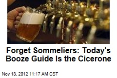 Forget Sommeliers: Today&#39;s Booze Guide Is the Cicerone