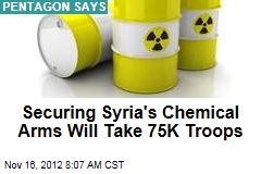 Securing Syria&#39;s Chemical Arms Will Take 75K Troops