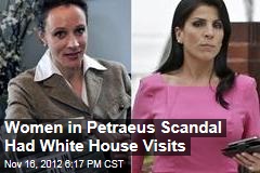 Women in Petraeus Scandal Had White House Visits