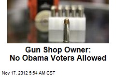 Gun Shop Owner: No Obama Voters Allowed