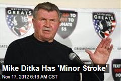 Mike Ditka Has &#39;Minor Stroke&#39;