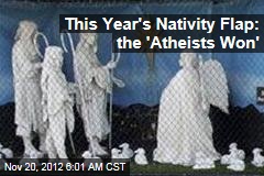 This Year&#39;s Nativity Flap: the &#39;Atheists Won&#39;