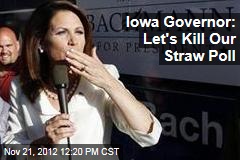 Iowa Governor: Let&#39;s Kill Our Straw Poll