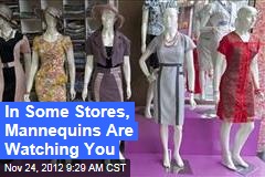 In Some Stores, Mannequins Are Watching You
