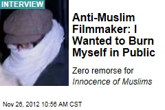 Anti-Muslim Filmmaker: I Wanted to Burn Myself in Public