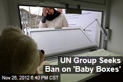 UN Group Seeks Ban on &#39;Baby Boxes&#39;