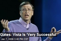 Gates: Vista Is &lsquo;Very Successful&rsquo;