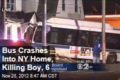 Bus Crashes Into NY Home, Killing Boy, 6