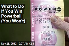 What to Do if You Win Powerball (You Won&#39;t)