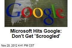Microsoft Hits Google: Don&#39;t Get &#39;Scroogled&#39;
