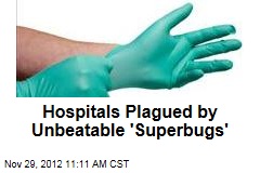 Hospitals Plagued By Unbeatable &#39;Superbugs&#39;