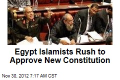 Egypt Islamists Rush to Approve New Constitution