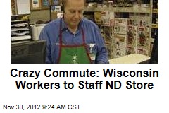 Crazy Commute: Wisconsin Workers to Staff ND Store