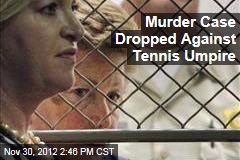 Murder Case Dropped Against Tennis Umpire