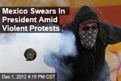 Mexico Swears In President Amid Violent Protests