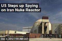 US Steps up Spying on Iran Nuke Reactor