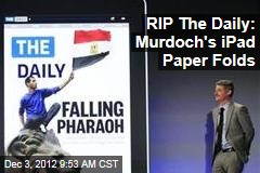 RIP The Daily: Murdoch&#39;s iPad Paper Folds