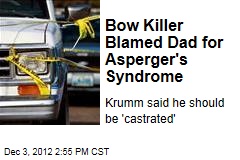 Bow Killer Blamed Dad for Asperger&#39;s Syndrome
