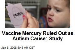 Vaccine Mercury Ruled Out as Autism Cause: Study