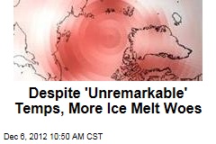 Despite &#39;Unremarkable&#39; Temps, More Ice Melt Woes