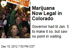 Marijuana Now Legal in Colorado