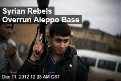 Syrian Rebels Overrun Aleppo Base