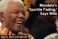 Mandela&#39;s &#39;Sparkle Fading,&#39; Says Wife
