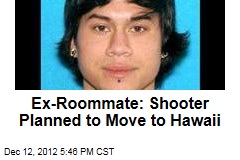 Ex-Roommate: Shooter Planned to Move to Hawaii